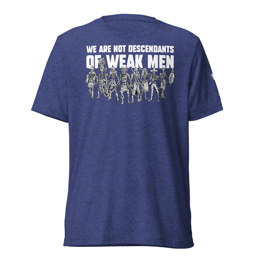 We are Not Descendants of Weak Men Tee